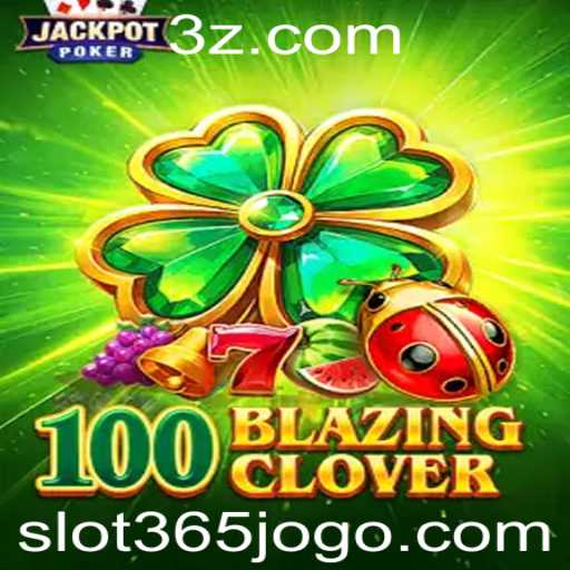 Descubra o Fascinante Mundo do Jogo 100BlazingClover no Slot365